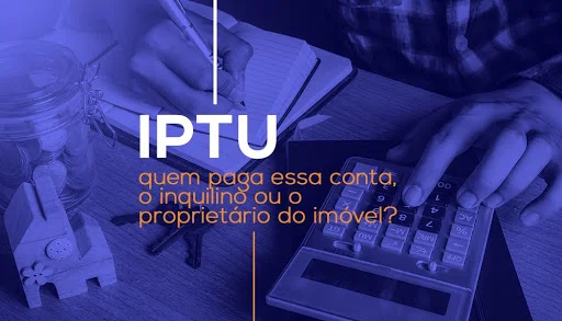 Proprietário
ou Inquilino: veja quem deve pagar o IPTU